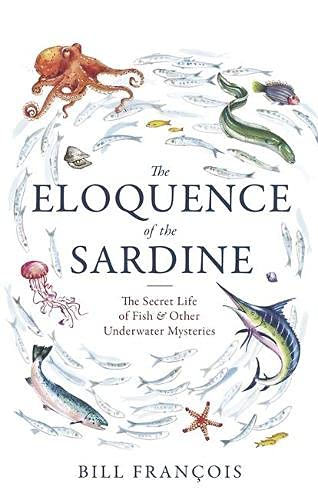 The Eloquence of the Sardine : The Secret Life of Fish & Other Underwater Mysteries (Paperback)