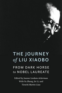 The Journey of Liu Xiaobo: From Dark Horse to Nobel Laureate