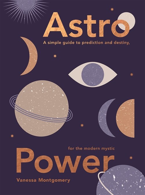 Astro Power : A Simple Guide to Prediction and Destiny, for the Modern Mystic (Hardcover)