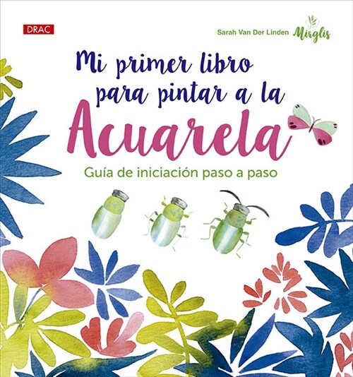 MI PRIMER LIBRO PARA PINTAR A LA ACUARELA (Book)