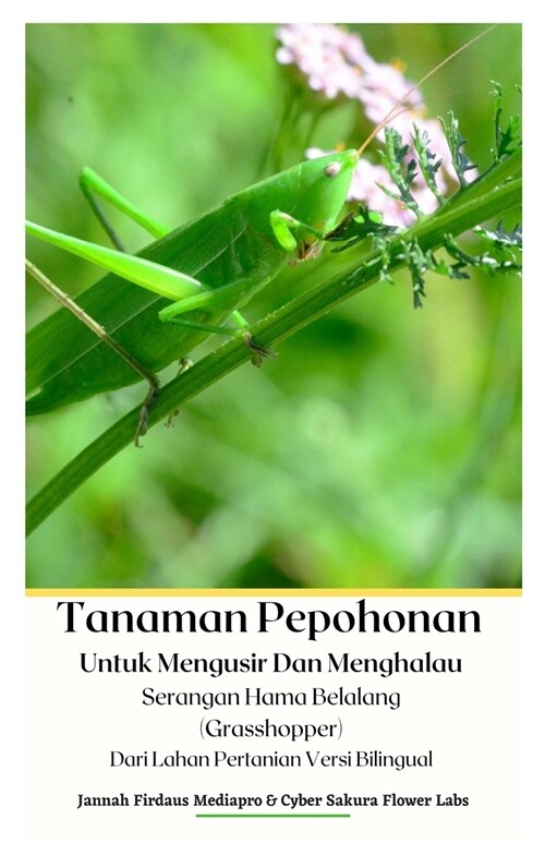 [POD] Tanaman Pepohonan Untuk Mengusir Dan Menghalau Serangan Hama Belalang (Grasshopper) Dari Lahan Pertanian Versi Bilingual Hardcover Version (Hardcover)