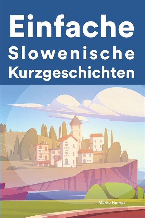 [POD] Einfache Slowenisch Kurzgeschichten: Kurzgeschichten auf Slowenisch f? Anf?ger (Paperback)