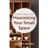 Maximizing Your Small Space: A Room-By-Room Guide (Mass Market Paperback)