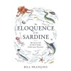 The Eloquence of the Sardine : The Secret Life of Fish & Other Underwater Mysteries (Paperback)