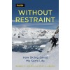 Without Restraint: How Skiing Saved My Son's Life (Hardcover)