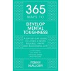 365 Ways to Develop Mental Toughness : A Day-by-day Guide to Living a Happier and More Successful Life (Hardcover)