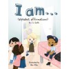 I am...: (alphabet affirmations)