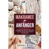 [POD] Makramee f? Anf?ger: Ein kompletter Leitfaden zum Erlernen der Knoten, Techniken und kreativen Projekte des Makramees (Paperback)